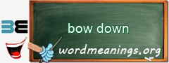 WordMeaning blackboard for bow down
